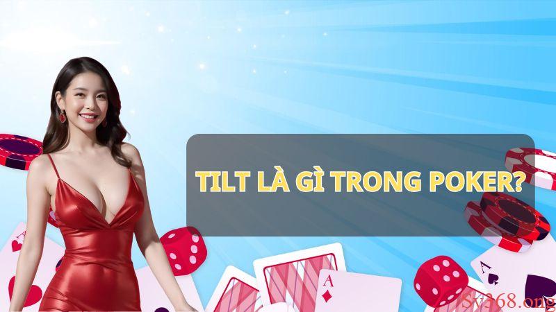 Tilt Là Gì Trong Poker? Kinh Nghiệm Chặn Tilt Hiệu Quả 2025 1 Tìm hiểu tilt là gì trong poker?