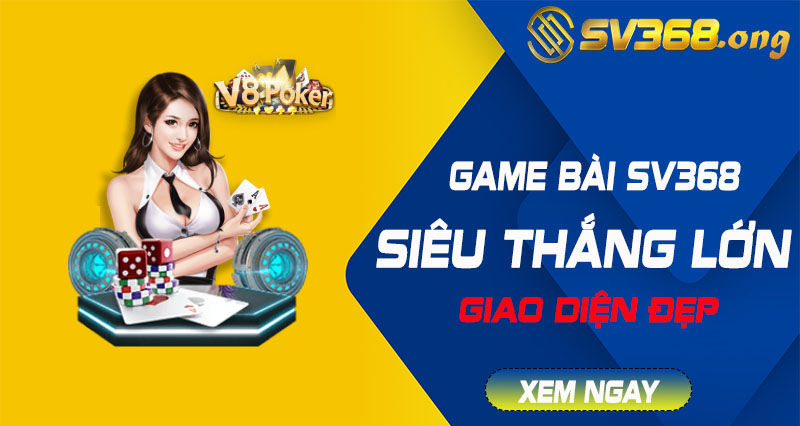 Game bài sv368 - Chơi game bài siêu hấp dẫn và thắng lớn 1 game bài sv368